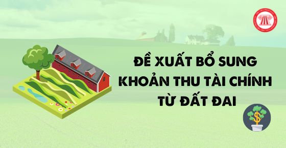 Đề xuất bổ sung khoản thu tài chính từ đất đai