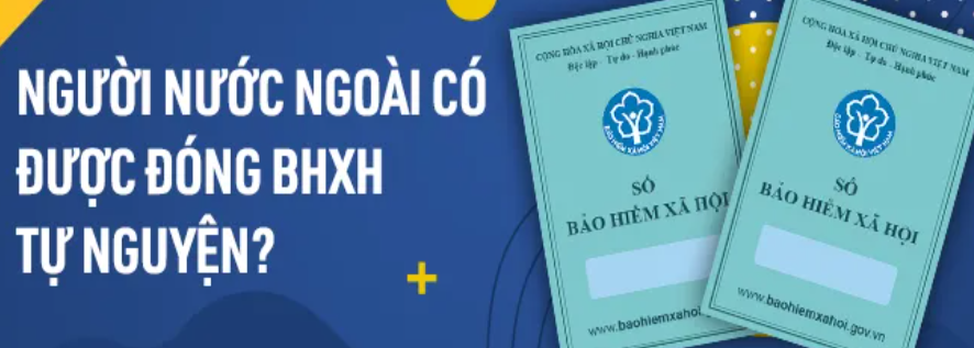 Người nước ngoài có được tham gia BHXH tự nguyện?