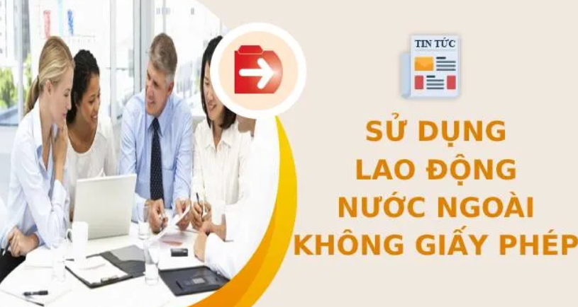 Sử dụng lao động nước ngoài không giấy phép bị phạt thế nào?